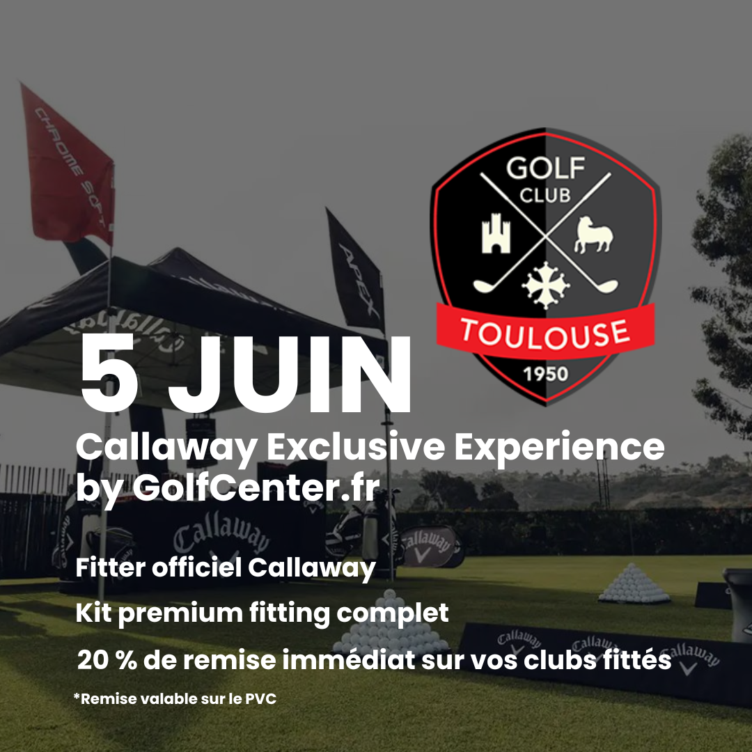 Callaway Exclusive Experience — GolfCenter Labège, Palmola & Toulouse